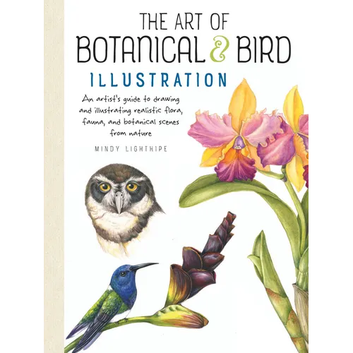 Art of Botanical & Bird Illustration: An Artist's Guide to Drawing and Illustrating Realistic Flora, Fauna, and Botanical Scenes from Nature