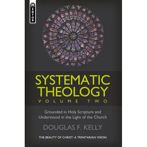 Systematic Theology, Volume 2: The Beauty of Christ - A Trinitarian Vision