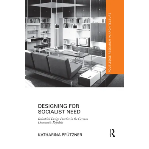 Designing for Socialist Need: Industrial Design Practice in the German Democratic Republic