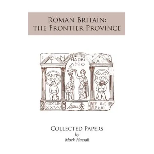 Roman Britain: the Frontier Province. Collected Papers
