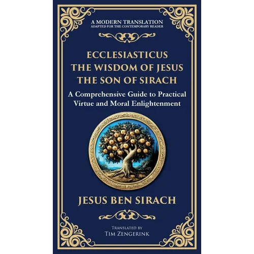 Ecclesiasticus (The Wisdom of Jesus the Son of Sirach): Timeless Teachings on Virtue, Wisdom, and Faith (Deluxe Hardbound Edition)