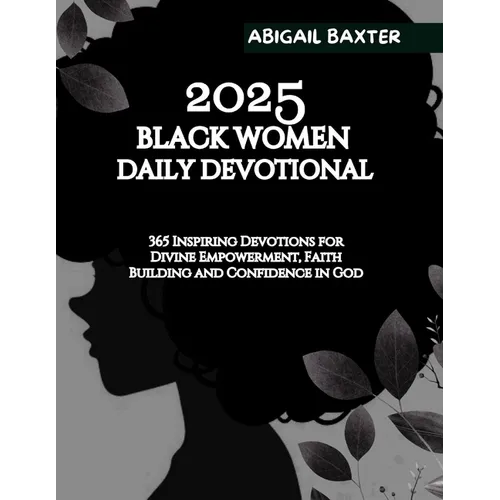 2025 Black Women Daily Devotional: 365 Inspiring Devotions For Divine Empowerment Faith Building and Confidence in God