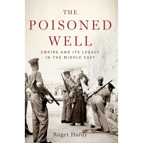 Poisoned Well: Empire and Its Legacy in the Middle East