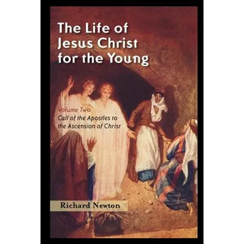 The Life of Jesus Christ for the Young: Volume Two