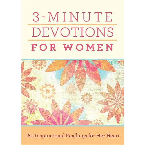 3-Minute Devotions for Women: 180 Inspirational Readings for Her Heart