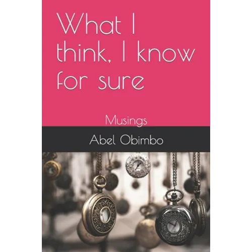 What I think, I know for sure: Musings