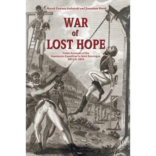 War of Lost Hope: Polish Accounts of the Napoleonic Expedition to Saint Domingue, 1801 to 1804