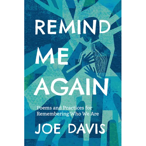 Remind Me Again: Poems and Practices for Remembering Who We Are