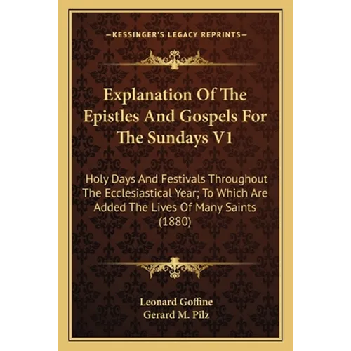 Explanation Of The Epistles And Gospels For The Sundays V1: Holy Days And Festivals Throughout The Ecclesiastical Year; To Which Are Added The Lives O
