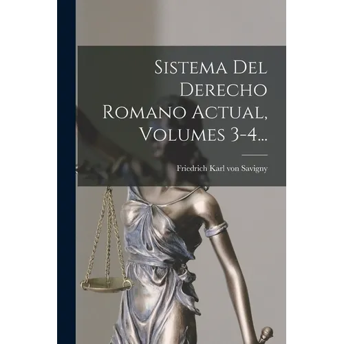Sistema Del Derecho Romano Actual, Volumes 3-4...