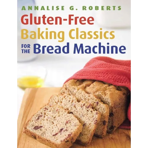 Gluten-Free Baking Classics for the Bread Machine