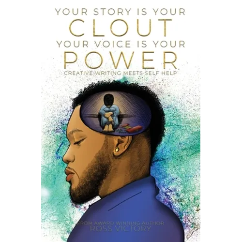 Your Story Is Your Clout. Your Voice Is Your Power.: Creative Writing Meets Self Help