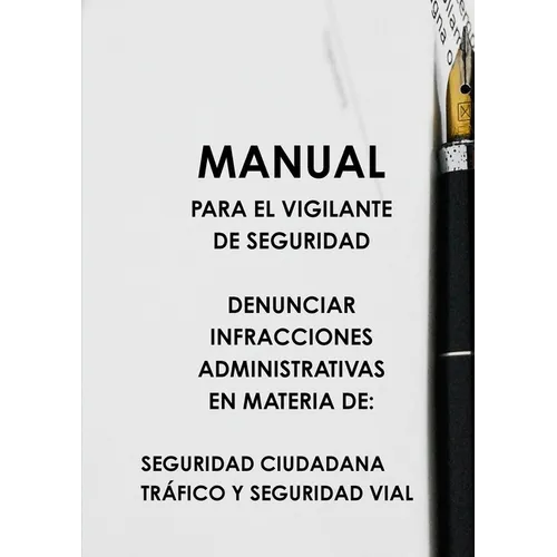 Manual Para El Vigilante de Seguridad Denunciar Infracciones Administrativas En Materia de: Seguridad Ciudadana Tráfico Y Seguridad Vial