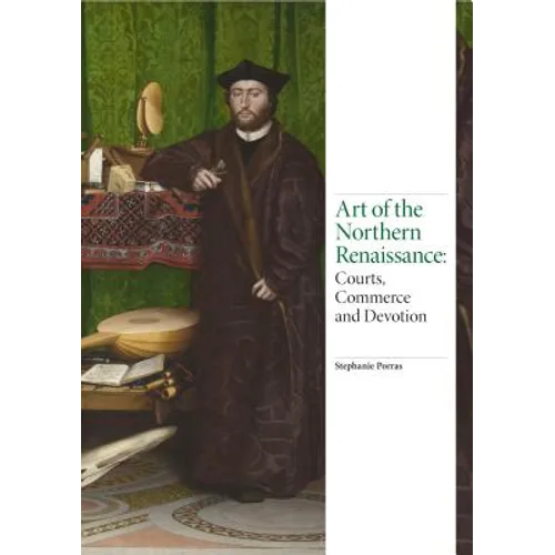 Art of the Northern Renaissance: Courts, Commerce and Devotion