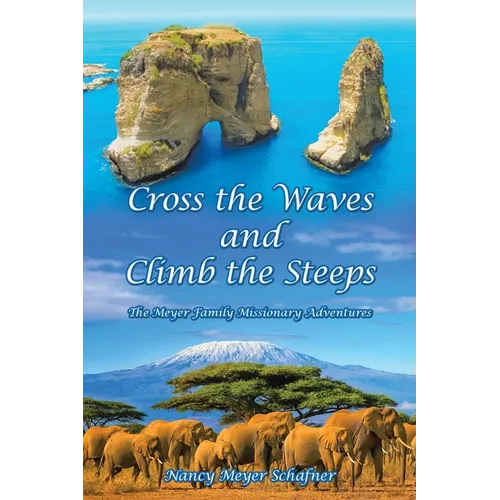 Cross the Waves and Climb the Steeps: The Meyer Family Missionary Adventures