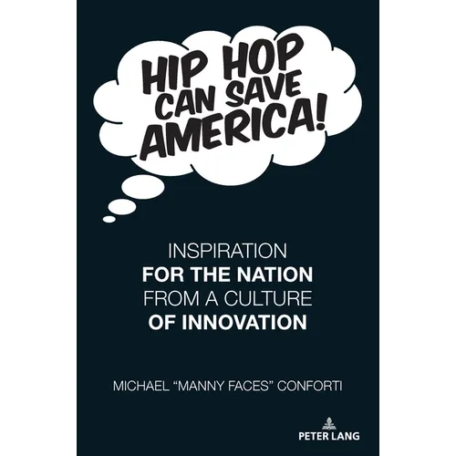 Hip Hop Can Save America!: Inspiration For The Nation From A Culture of Innovation