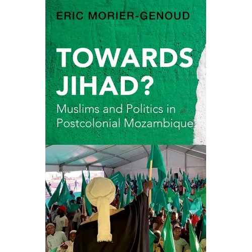 Towards Jihad?: Muslims and Politics in Postcolonial Mozambique