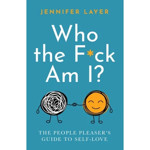 Who the F*ck Am I?: The People Pleaser's Guide to Self-Love