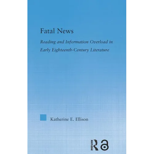 The Fatal News: Reading and Information Overload in Early Eighteenth-Century Literature