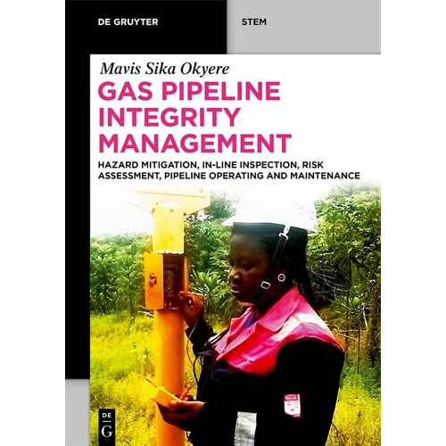 Gas Pipeline Integrity Management: Hazard Mitigation, In-Line Inspection, Risk Assessment, Pipeline Operating and Maintenance - Paperback