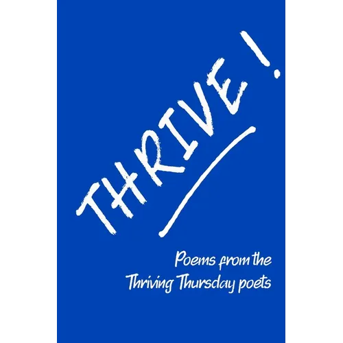 Thrive!: Poems from the Thriving Thursday Poets