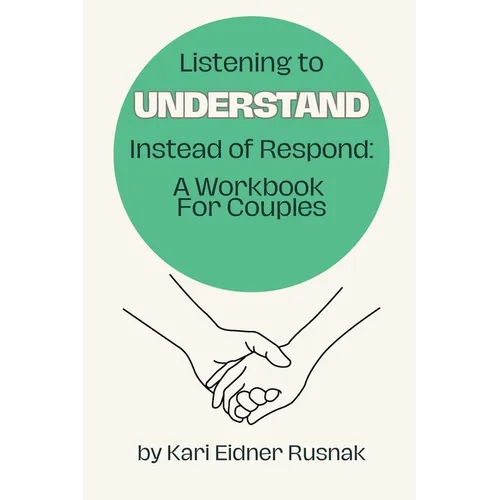 Listening to Understand Instead of Respond: A Workbook for Couples