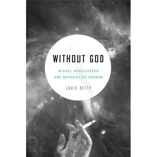 Without God: Michel Houellebecq and Materialist Horror