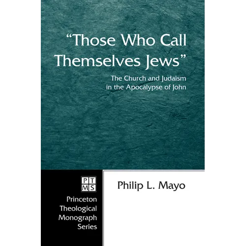 Those Who Call Themselves Jews: The Church and Judaism in the Apocalypse of John