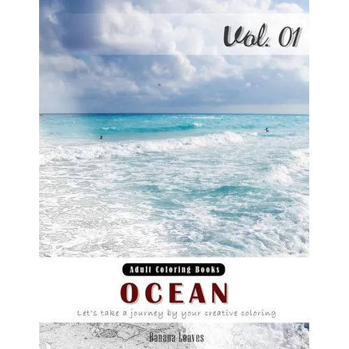 Ocean: Nature View and Travel Gray Scale Photo Adult Coloring Book, Mind Relaxation Stress Relief Coloring Book Vol1: Series