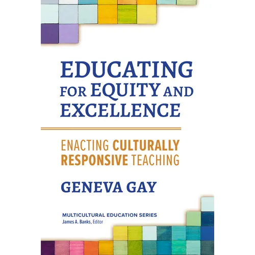 Educating for Equity and Excellence: Enacting Culturally Responsive Teaching