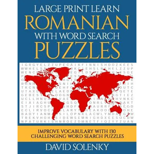 Large Print Learn Romanian with Word Search Puzzles: Learn Romanian Language Vocabulary with Challenging Easy to Read Word Find Puzzles
