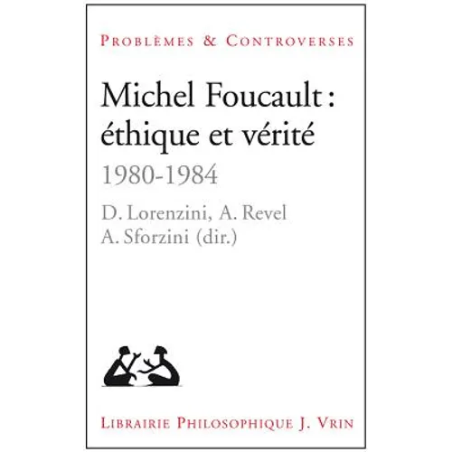 Michel Foucault: Ethique Et Verite: 1980-1984