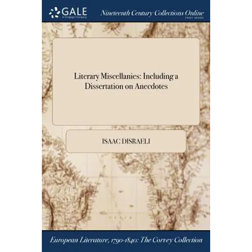 Literary Miscellanies: Including a Dissertation on Anecdotes