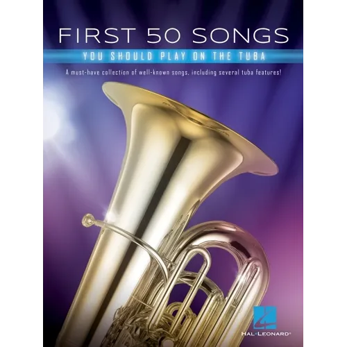 First 50 Songs You Should Play on Tuba: A Must-Have Collection of Well-Known Songs, Including Several Tuba Features