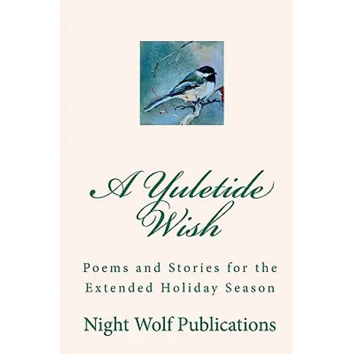 A Yuletide Wish: Poems and Stories for the Extended Holiday Season