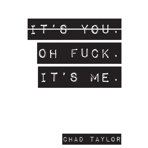 It's You. Oh Fuck. It's ME.