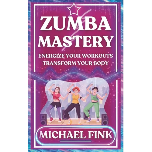 Zumba Mastery: Energize Your Workouts, Transform Your Body