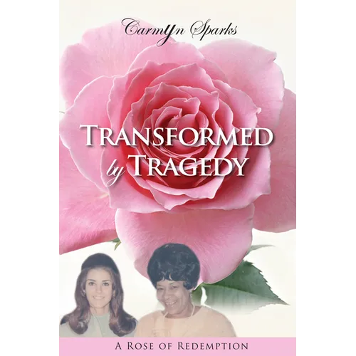 Transformed by Tragedy: A Rose of Redemption