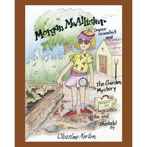 Morgan McAllister, Super Scientist and The Garden Mystery