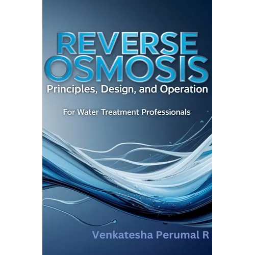 Reverse Osmosis Principles, Design, and Operation for Water Treatment Professionals