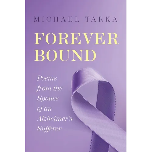 Forever Bound: Poems from the Spouse of an Alzheimer's Sufferer