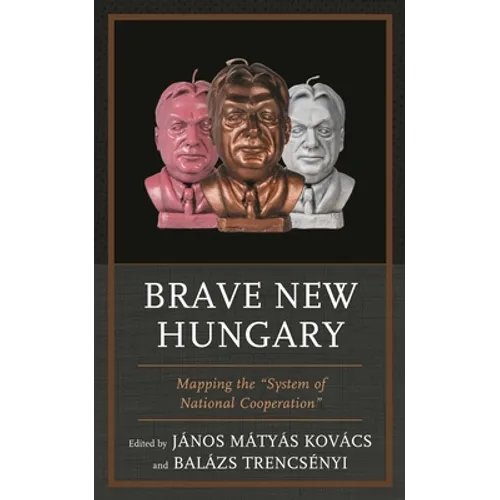 Brave New Hungary: Mapping the System of National Cooperation