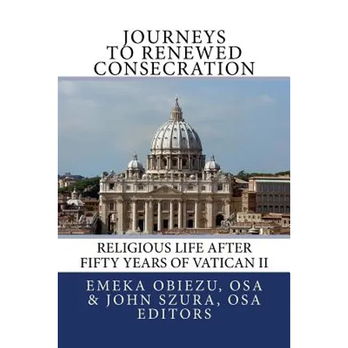 Journeys to Renewed Consecration: Religious Life after Fifty Years of Vatican II