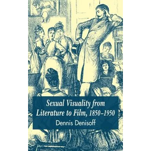 Sexual Visuality from Literature to Film 1850-1950