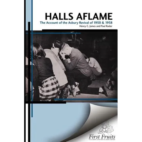 Halls Aflame: An Account of the Spontaneous Revivals at Asbury College in 1950 and 1958