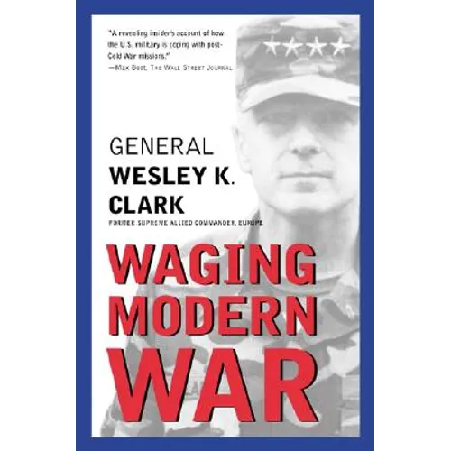 Waging Modern War: Bosnia, Kosovo, and the Future of Conflict