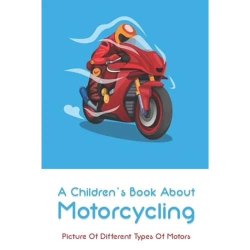 A Children's Book About Motorcycling: Picture Of Different Types Of Motors: Childrens Books About Motorcycles