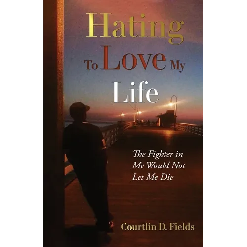 Hating to Love My Life: The Fighter in Me Would Not Let Me Die