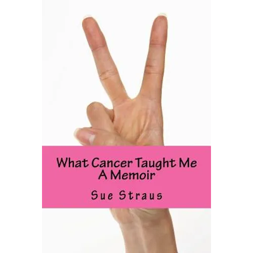What Cancer Taught Me: A Memoir