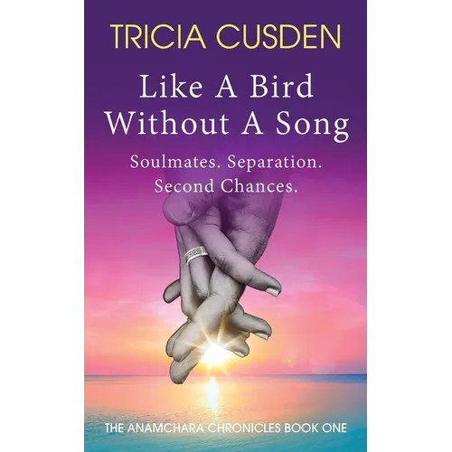 Like A Bird Without A Song: Soul Mates. Separation. Second Chances